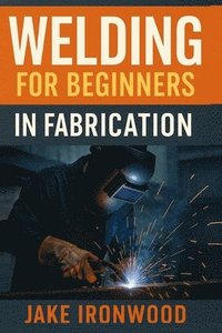 bokomslag Welding for Beginners in Fabrication