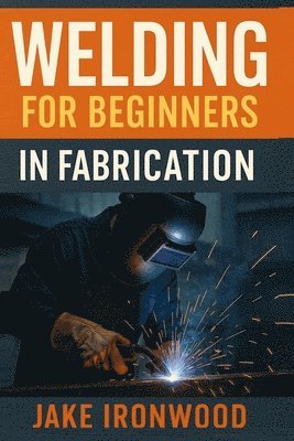 bokomslag Welding for Beginners in Fabrication