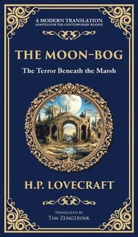 bokomslag The Moon-Bog: A Lovecraftian Tale of Ancient Curses and Haunting Horror (Deluxe Hardbound Edition)