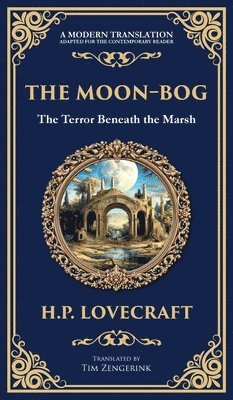 bokomslag The Moon-Bog: A Lovecraftian Tale of Ancient Curses and Haunting Horror (Deluxe Hardbound Edition)