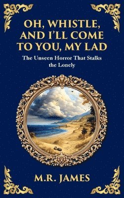 M R James, M. R. James, M.R James, M. R James - Oh, Whistle, and I'll Come to You, My Lad, Häftad