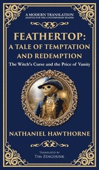 bokomslag Feathertop: A Whimsical and Haunting Tale of Illusion, Vanity, and Identity (Deluxe Hardbound Edition)