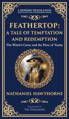 bokomslag Feathertop: A Whimsical and Haunting Tale of Illusion, Vanity, and Identity (Deluxe Hardbound Edition)