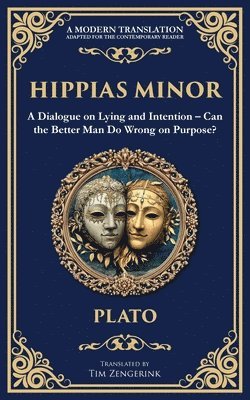 bokomslag Hippias Minor: A Dialogue on Lying and Intention - Can the Better Man Do Wrong on Purpose?