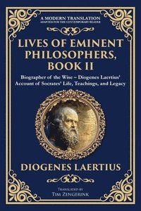 bokomslag Lives of Eminent Philosophers, Book II (Socrates): Biographer of the Wise - Diogenes Laertius' Account of Socrates' Life, Teachings, and Legacy