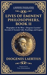 bokomslag Lives of Eminent Philosophers, Book II (Socrates): Biographer of the Wise - Diogenes Laertius' Account of Socrates' Life, Teachings, and Legacy (Delux