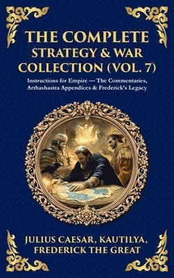 Julius Caesar, Kautilya Chanakya, Frederick The Great - Complete Strategy & War Collection (Vol. 7), Inbunden
