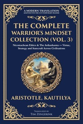 bokomslag The Complete Warrior's Mindset Collection (Vol. 3): Nicomachean Ethics & The Arthashastra - Virtue, Strategy and Statecraft Across Civilisations