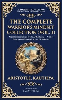 bokomslag The Complete Warrior's Mindset Collection (Vol. 3): Nicomachean Ethics & The Arthashastra - Virtue, Strategy and Statecraft Across Civilisations (Delu
