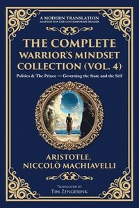 bokomslag The Complete Warrior's Mindset Collection (Vol. 4): Politics & The Prince - Governing the State and the Self