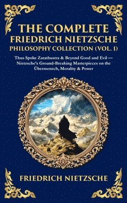 Nietzsche - Complete Friedrich Nietzsche Philosophy Collection (Vol. 1), Inbunden