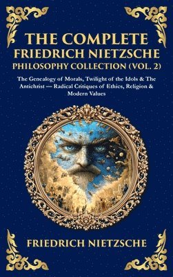Friedrich Nietzsche - Complete Friedrich Nietzsche Philosophy Collection (Vol. 2), Inbunden