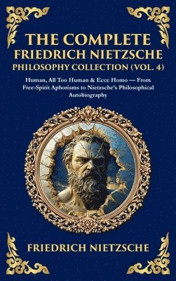 Nietzsche - Complete Friedrich Nietzsche Philosophy Collection (Vol. 4), Inbunden