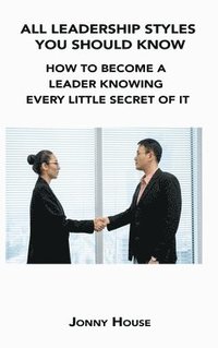 bokomslag All Leadership Styles You Should Know