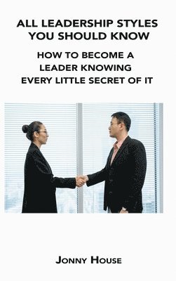 All Leadership Styles You Should Know 1