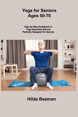 Yoga for Seniors Ages 50-70 1