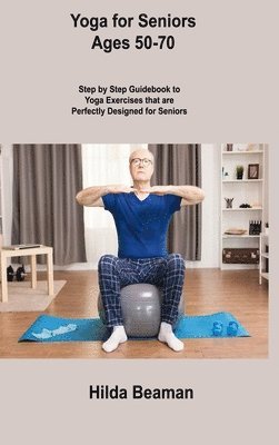 Yoga for Seniors Ages 50-70 1