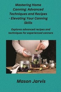 bokomslag Mastering Home Canning