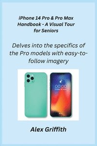 bokomslag iPhone 14 Pro & Pro Max Handbook - A Visual Tour for Seniors