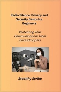 bokomslag Radio Silence: Protecting Your Communications from Eavesdroppers