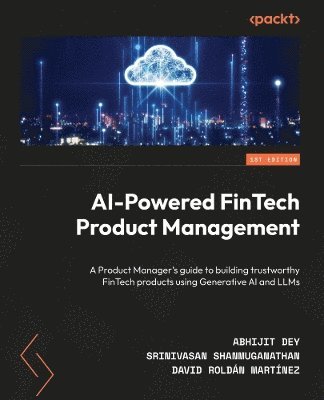 Abhijit Dey, Srinivasan Shanmuganathan, David Roldán Martínez - Building AI-Powered Financial Products, Häftad