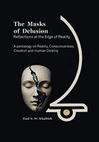 Ziad Abdel Wahab Khalifeh - The Masks of Delusion: Reflections at the Edge of Realty: A Pentalogy on Reality, Consciousness, Creation and Human Destiny, Häftad
