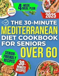 bokomslag 30-Minute Mediterranean Diet Cookbook for Seniors Over 60 -