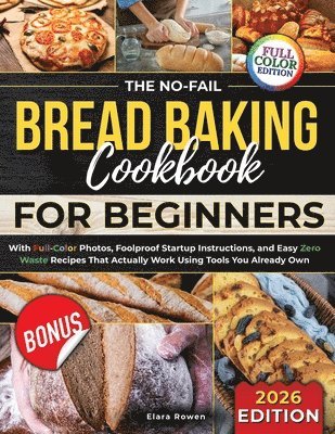 Elara Rowen - No-Fail Bread Baking Cookbook For Beginners, Häftad
