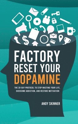 Andy Skinner - Factory Reset Your Dopamine, Inbunden