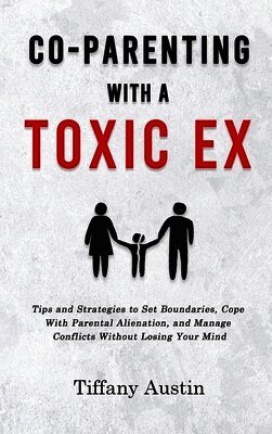 Co-Parenting With a Toxic Ex