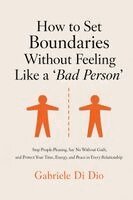 Gabriele Di Dio - How to Set Boundaries Without Feeling Like a 'Bad Person', Häftad