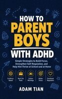 Adam Tian - How to Parent Boys With ADHD, Inbunden