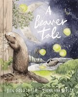 Ben Goldsmith, Emma van Zeller - Beaver Tale, Inbunden
