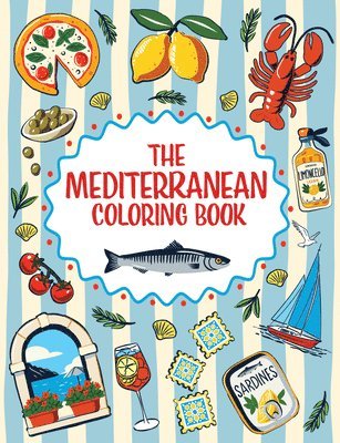 The Mediterranean Coloring Book: A Colorful and Creative Journey Through a Region of Endless Sunshine and Timeless Charm