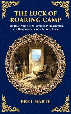 Bret Harte, Tim Zengerink - Luck of Roaring Camp, Inbunden