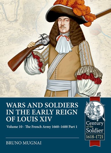 Bruno Mugnai - Wars and Soldiers in the Early Reign of Louis XIV Volume 10, Häftad