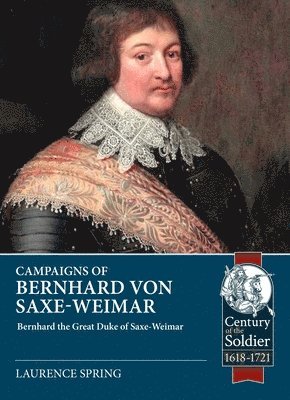 Laurence Spring - Campaigns of Bernhard von Saxe-Weimar 1631-1639, Häftad