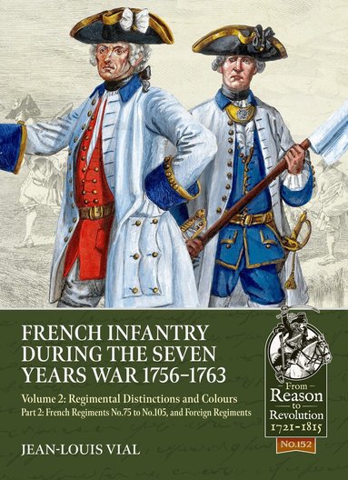 Jean-Louis Vial - French Infantry during the Seven Years War 1756-1763 Volume 2 Regimental Distinctions and Colours, Häftad