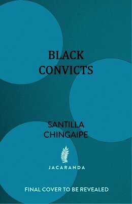Santilla Chingaipe - Black Convicts, Inbunden