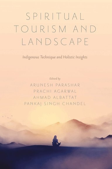 Ahmad Albattat, Arunesh Parashar, Prachi Agarwal, Pankaj Singh Chandel - Spiritual Tourism and Landscape, Inbunden