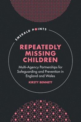 Kirsty Bennett, UK) Bennett, Kirsty (Leeds Trinity University - Repeatedly Missing Children, Inbunden