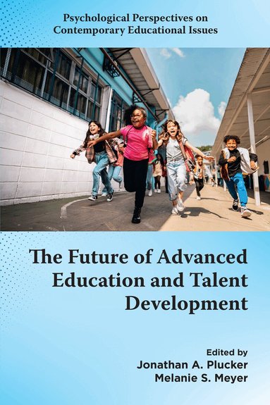 Jonathan A. Plucker, Melanie S. Meyer - Future of Advanced Education and Talent Development, Inbunden