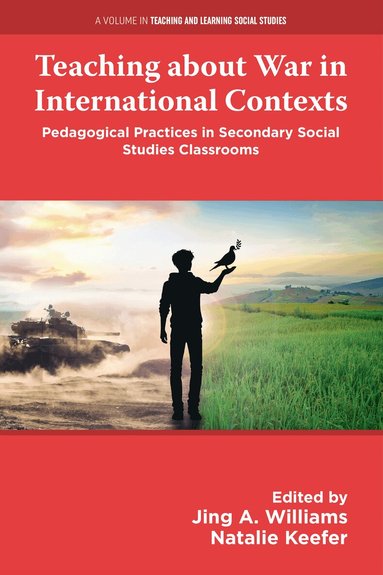 Jing A. Williams, Natalie Keefer - Teaching about War in International Contexts, Inbunden