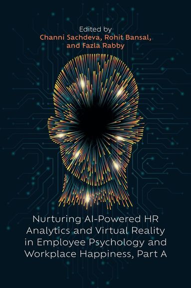 Channi Sachdeva, Rohit Bansal, Fazla Rabby - Nurturing AI-Powered HR Analytics and Virtual Reality in Employee Psychology and Workplace Happiness, Part A, Inbunden