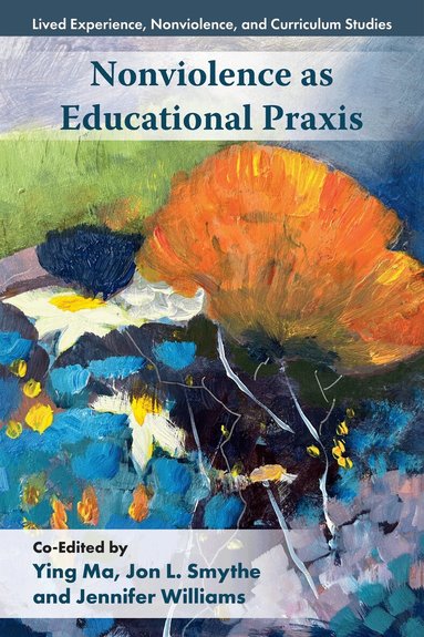 Ying Ma, Jon L. Smythe, Jennifer Williams - Nonviolence as Educational Praxis, Häftad