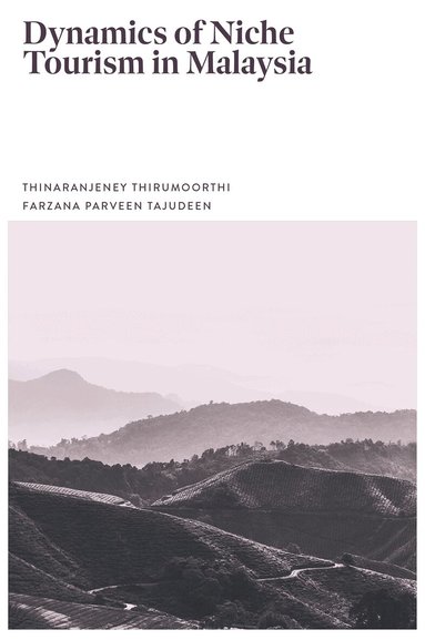 Thinaranjeney Thirumoorthi, Farzana Parveen Tajudeen - Dynamics of Niche Tourism in Malaysia, Inbunden