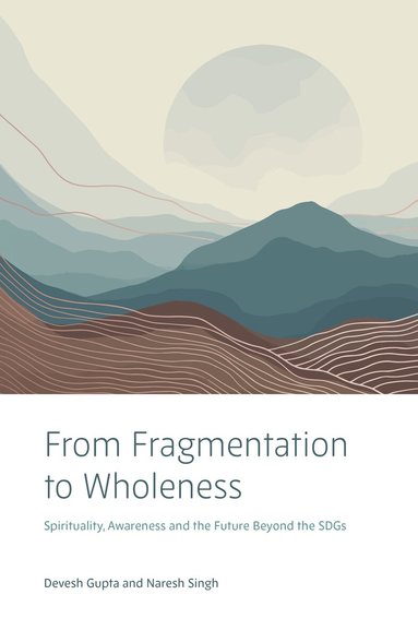 Devesh Gupta, Naresh Singh - From Fragmentation to Wholeness, Inbunden