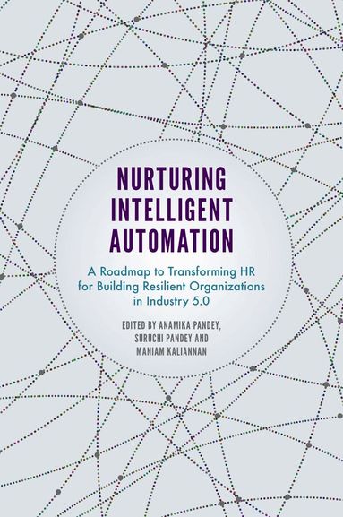 Anamika Pandey, Suruchi Pandey, Maniam Kaliannan - Nurturing Intelligent Automation, Inbunden