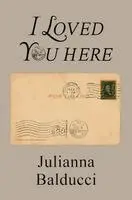 Julianna Balducci - I Loved You Here, Häftad. Tillgänglighet: Lägg i varukorg