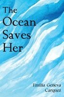 Emilia Geneva Carquez - Ocean Saves Her, Häftad